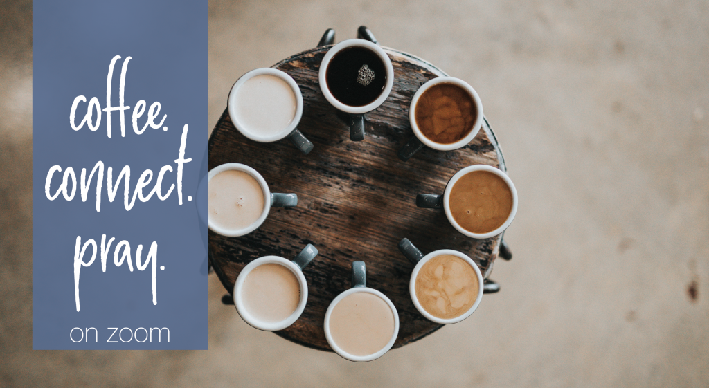 Coffee. Connect. Pray. Wednesday Mornings on Zoom Bethel Kingston